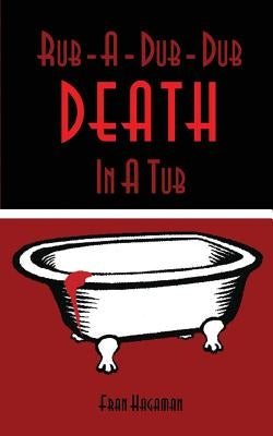 Rub-A-Dub-Dub Death In A Tub: A Medical Mystery by Hagaman, Frances E.