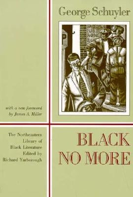 Black No More: Being an Account of the Strange and Wonderful Working of Science in the Land of the Free, A.D. 1933-1940 by Schuyler, George Samuel