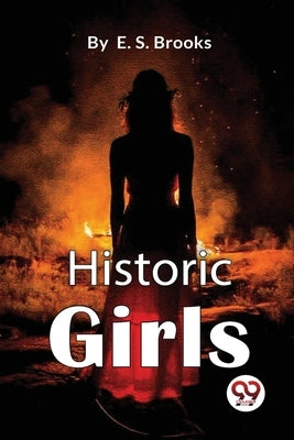 Historic Girls by Brooks, Elbridge S.