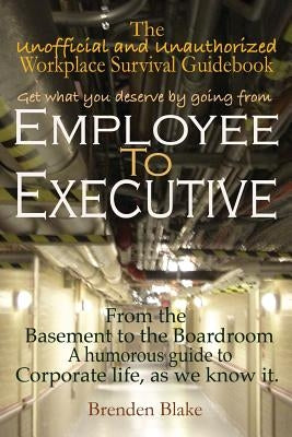 Employee to Executive by Blake, Brenden