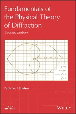 Fundamentals of the Physical Theory of Diffraction by Ufimtsev, Pyotr Ya