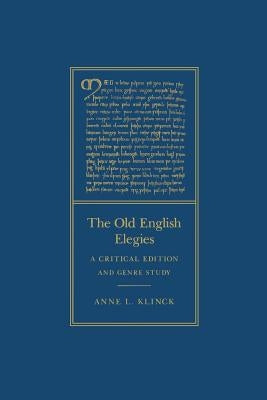 The Old English Elegies: A Critical Edition and Genre Study by Klinck, Anne L.