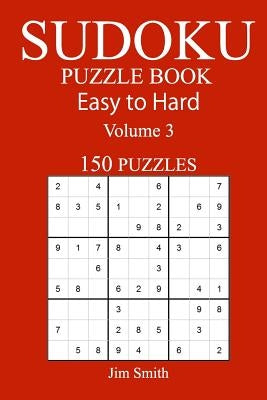 150 Easy to Hard Sudoku Puzzle Book by Smith, Jim