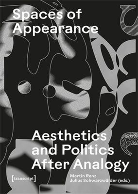 Spaces of Appearance: Aesthetics and Politics After Analogy by Renz, Martin