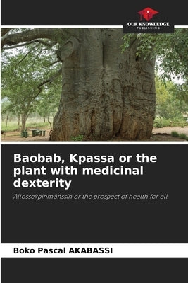 Baobab, Kpassa or the plant with medicinal dexterity by Akabassi, Boko Pascal