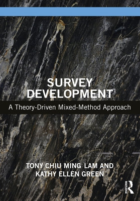 Survey Development: A Theory-Driven Mixed-Method Approach by Lam, Tony Chiu Ming