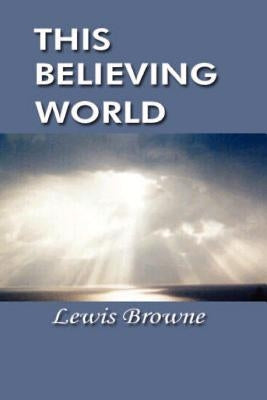 This Believing World by Browne, Lewis