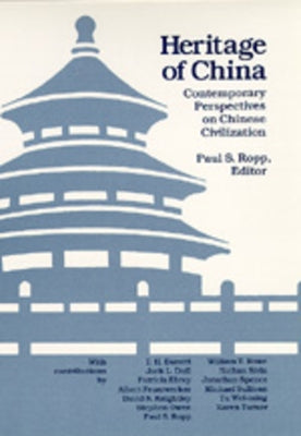 Heritage of China: Contemporary Perspectives on Chinese Civilization by Ropp, Paul S.