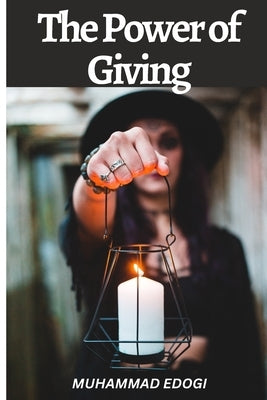 The Power of Giving: How Finding the Right Balance Can Transform Your Life and Relationships by Edogi, Muhammad