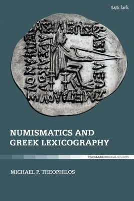 Numismatics and Greek Lexicography by Theophilos, Michael P.