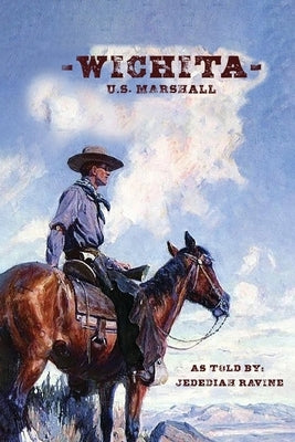 Wichita U S Marshall: As Told By Jedediah Ravine by Ravine, Jedediah
