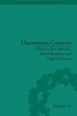 Uncommon Contexts: Encounters Between Science and Literature, 1800-1914 by Marsden, Ben