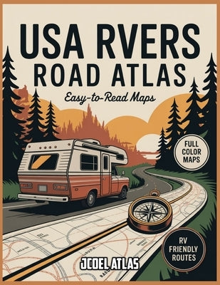 USA Rvers Road Atlas: Start Your Engine, Find Your Freedom - Discover America's Most Scenic Highways, Safest Routes, and Best RV Stops for the Journey by Atlas, Jcoel