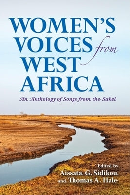 Women's Voices from West Africa: An Anthology of Songs from the Sahel by Sidikou, Aissata G.