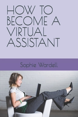 How to Become a Virtual Assistant by Wardell, Sophie