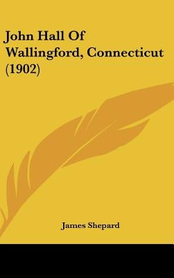 John Hall Of Wallingford, Connecticut (1902) by Shepard, James
