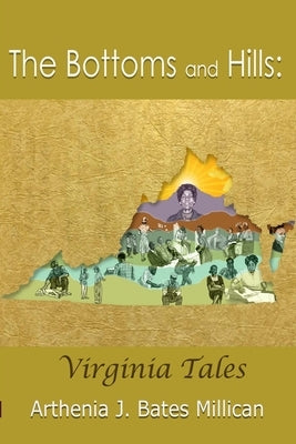 The Bottoms and Hills: Virginia Tales by Millican, Arthenia J. Bates