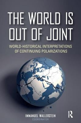 The World is Out of Joint: World-Historical Interpretations of Continuing Polarizations by Wallerstein, Immanuel