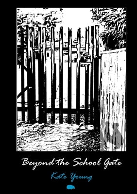 Beyond the School Gate by Young, Kate