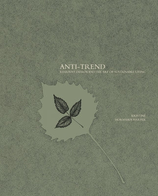 Anti-Trend: Resilient Design and the Art of Sustainable Living by Harper, Kristine Hornshøj