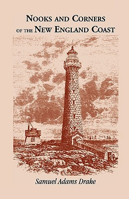 Nooks and Corners of the New England Coast by Drake, Samuel Adams