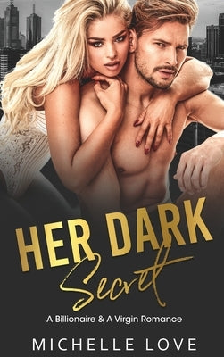 Her Dark Secret: A Billionaire & A Virgin Romance by Love, Michelle