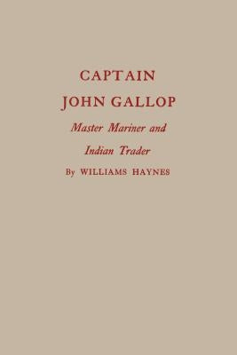 Captain John Gallop: Master Mariner and Indian Trader by Haynes, Williams