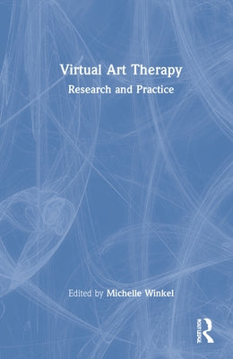 Virtual Art Therapy: Research and Practice by Winkel, Michelle