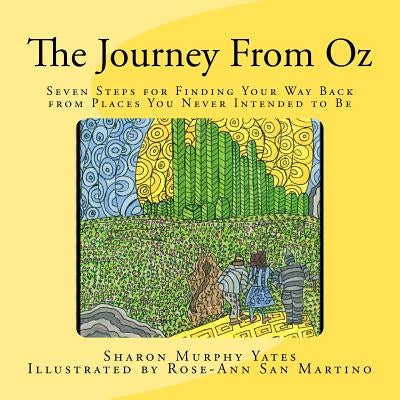 The Journey From Oz: Seven Steps for Finding Your Way Back from Places You Never Intended to Be by San Martino, Rose-Ann
