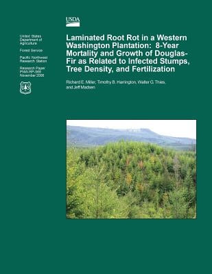 Laminated Root Rot in a Western Washington Plantation: Eight-Year Mortality and Growth of Douglas-Fir as Related to Infected Stumps, Tree Density, and by United States Department of Agriculture