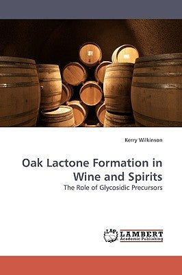 Oak Lactone Formation in Wine and Spirits by Wilkinson, Kerry