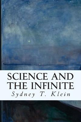 Science and the Infinite by Klein, Sydney T.