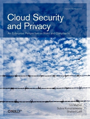 Cloud Security and Privacy: An Enterprise Perspective on Risks and Compliance by Mather, Tim
