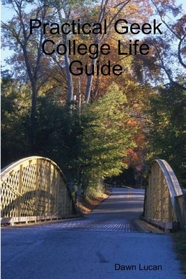Practical Geek College Life Guide by Lucan, Dawn