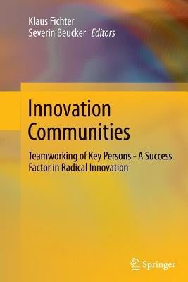 Innovation Communities: Teamworking of Key Persons - A Success Factor in Radical Innovation by Fichter, Klaus