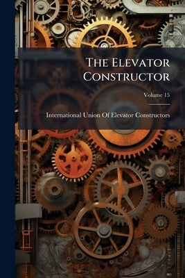The Elevator Constructor by International Union of Elevator Const