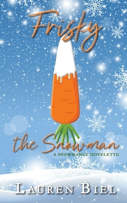 Frisky the Snowman: A Snowmance Novelette by Biel, Lauren
