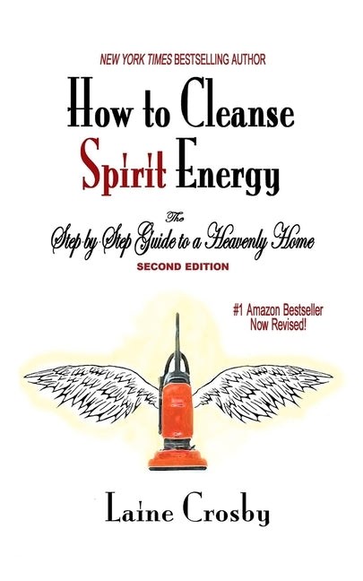 How to Cleanse Spirit Energy: The Step-by-Step Guide to a Heavenly Home by Crosby, Laine