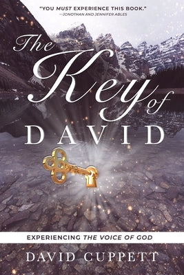 The Key of David: Experiencing the Voice of God by Cuppett, David