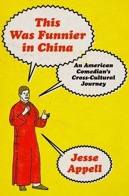 This Was Funnier in China: An American Comedian's Cross-Cultural Journey by Appell, Jesse