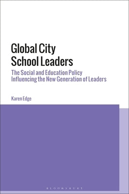 Global City School Leaders: The Social and Education Policy Influencing the New Generation of Leaders by Edge, Karen