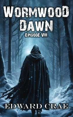 Wormwood Dawn: Episode VIII: An Apocalyptic Serial by Crae, Edward