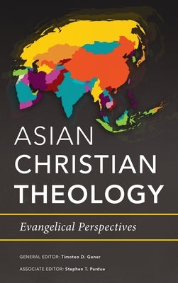 Asian Christian Theology: Evangelical Perspectives by Gener, Timoteo D.