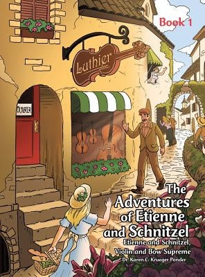The Adventures of Etienne and Schnitzel: Etienne and Schnitzel, Violin and Bow Supreme by Krueger Ponder, Karen C.