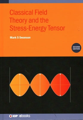 Classical Field Theory and the Stress-Energy Tensor (Second Edition) by Swanson, Mark S.