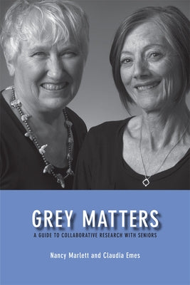 Grey Matters: A Guide for Collaborative Research with Seniors by Marlett, Nancy