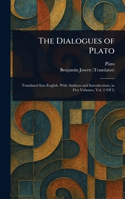 The Dialogues of Plato by Plato
