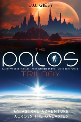 The Palos Trilogy: Palos of the Dog Star Pack - The Mouthpiece of Zitu - Jason, Son of Jason by Giesy, J. U.