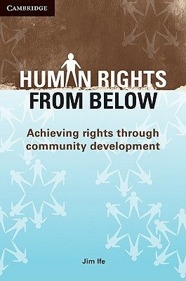 Human Rights from Below: Achieving Rights Through Community Development by Ife, Jim