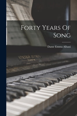 Forty Years Of Song by Dame, Albani Emma